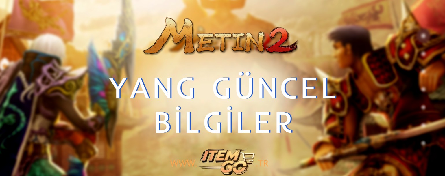 Metin2 Yang Güncel Bilgiler