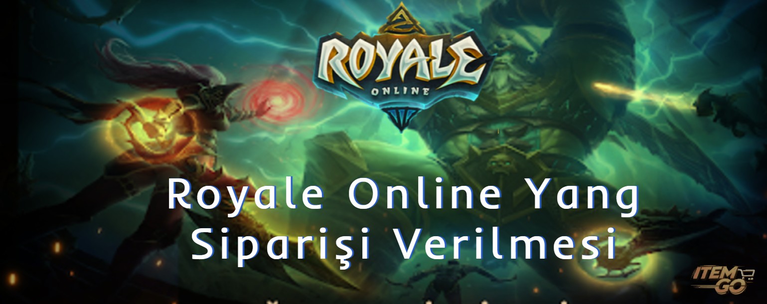 Royale Online Yang Siparişi Verilmesi